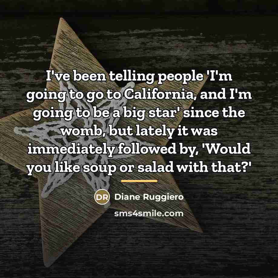 “I've been telling people 'I'm going to go to California,…” quote by Diane Ruggiero