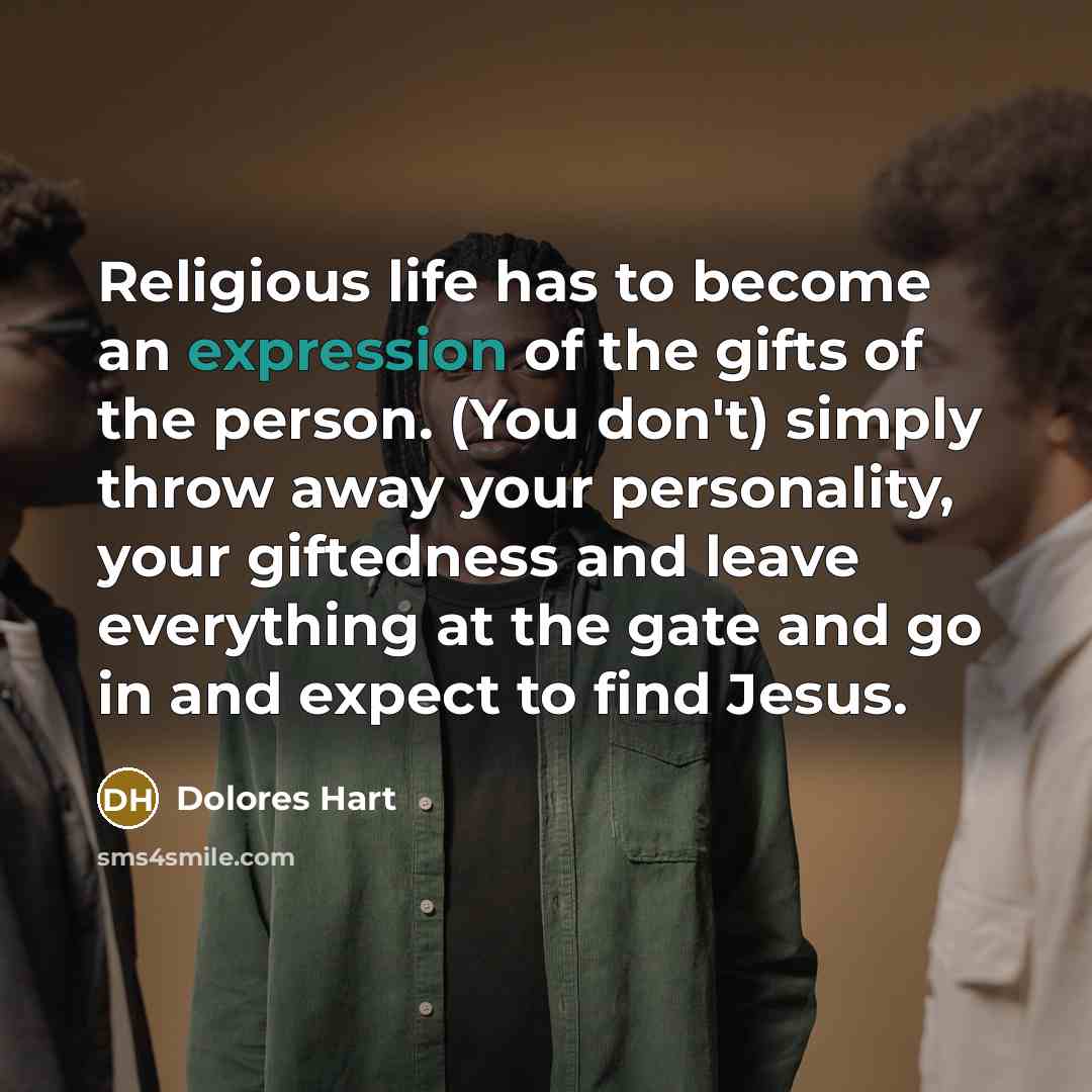 “Religious life has to become an expression of the gifts…” quote by Dolores Hart