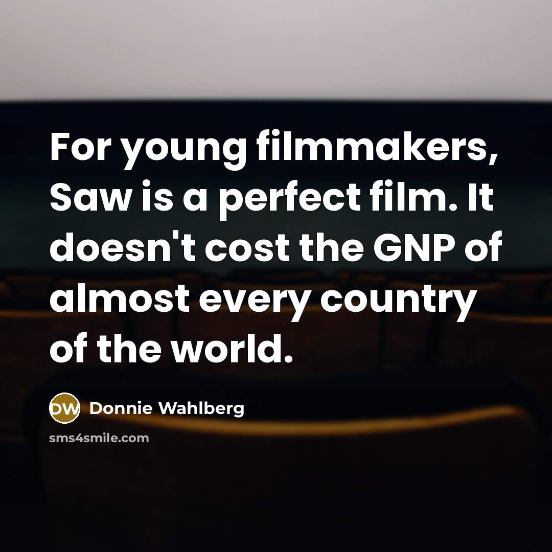 “For young filmmakers, Saw is a perfect film. It doesn't…” quote by Donnie Wahlberg