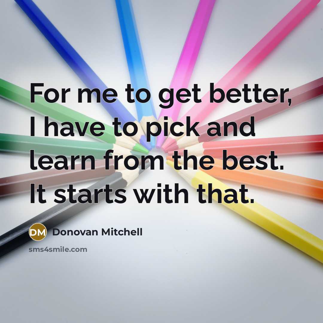 “For me to get better, I have to pick and…” quote by Donovan Mitchell