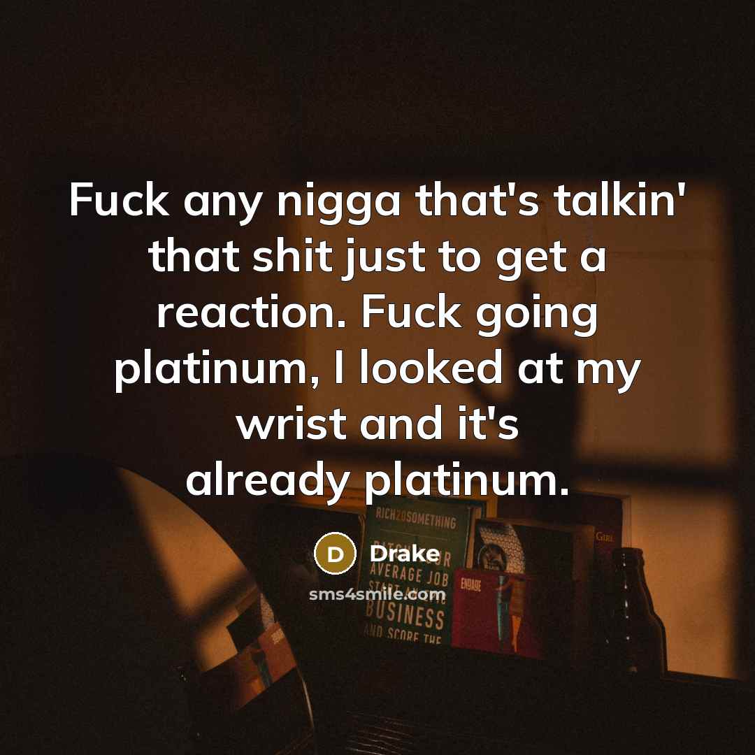 “Fuck any nigga that's talkin' that shit just to get…” quote by Drake