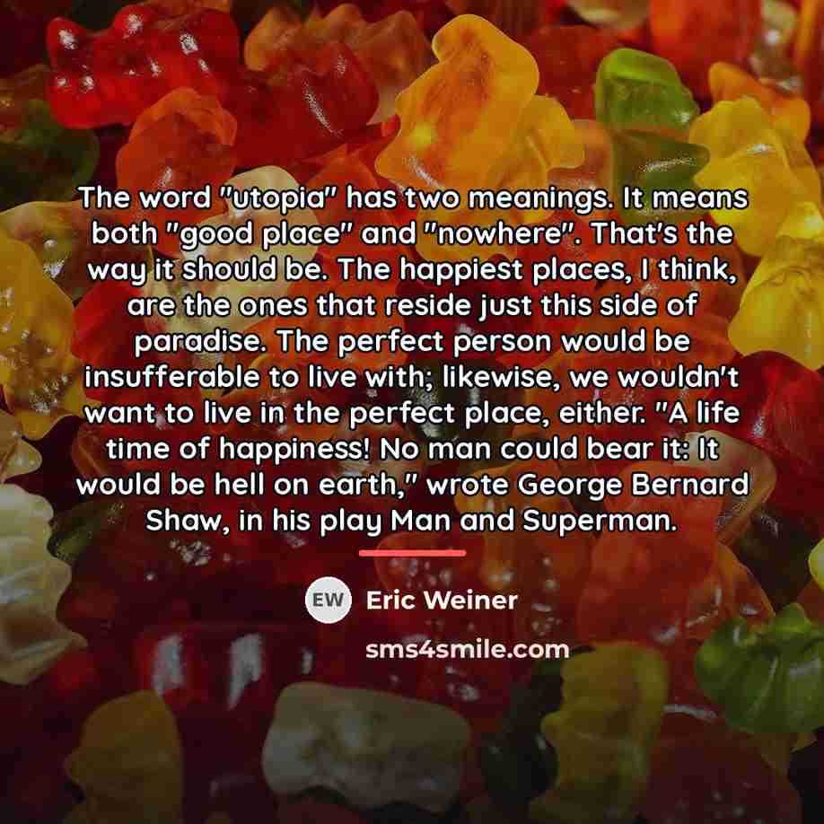 “The word "utopia" has two meanings. It means both "good…” quote by Eric Weiner