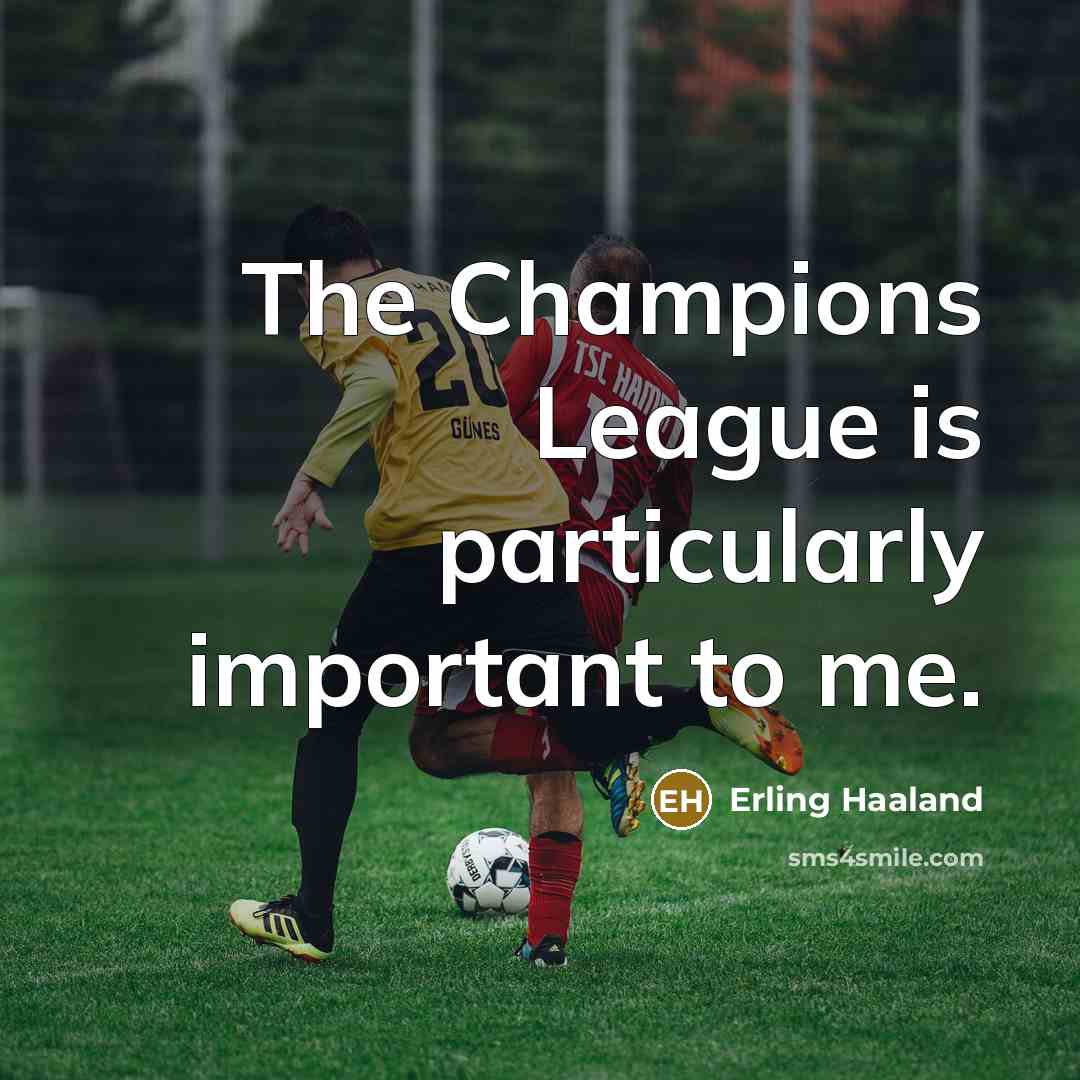 “The Champions League is particularly important to me.…” quote by Erling Haaland