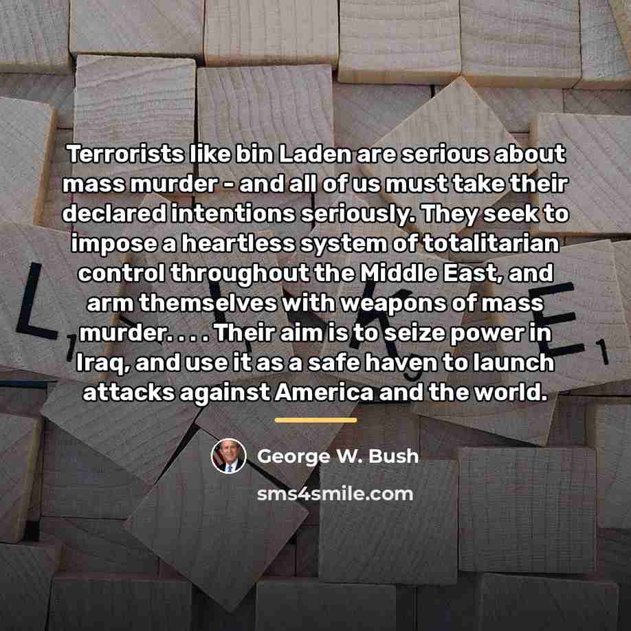 “Terrorists like bin Laden are serious about mass murder -…” quote by George W. Bush