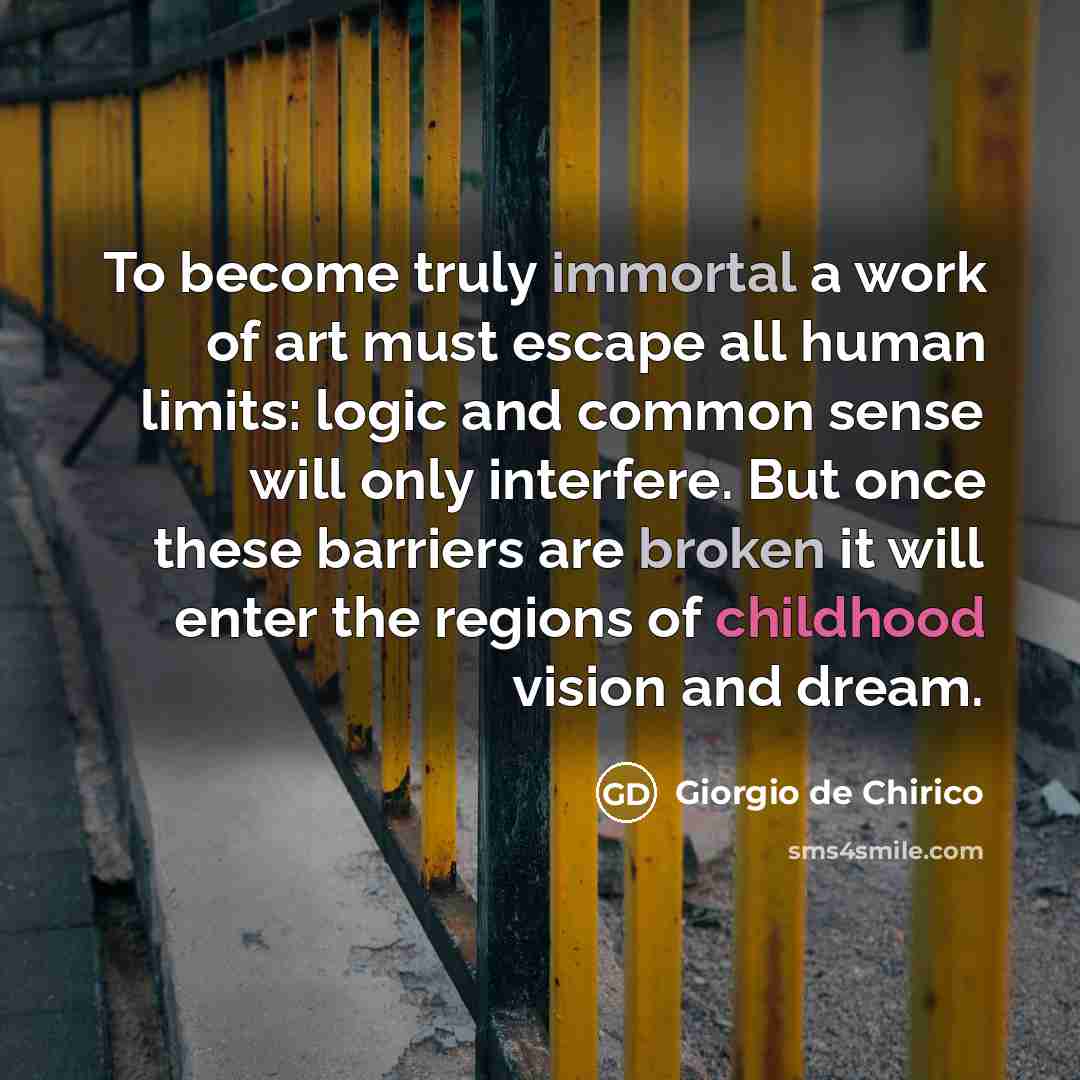 “To become truly immortal a work of art must escape…” quote by Giorgio de Chirico