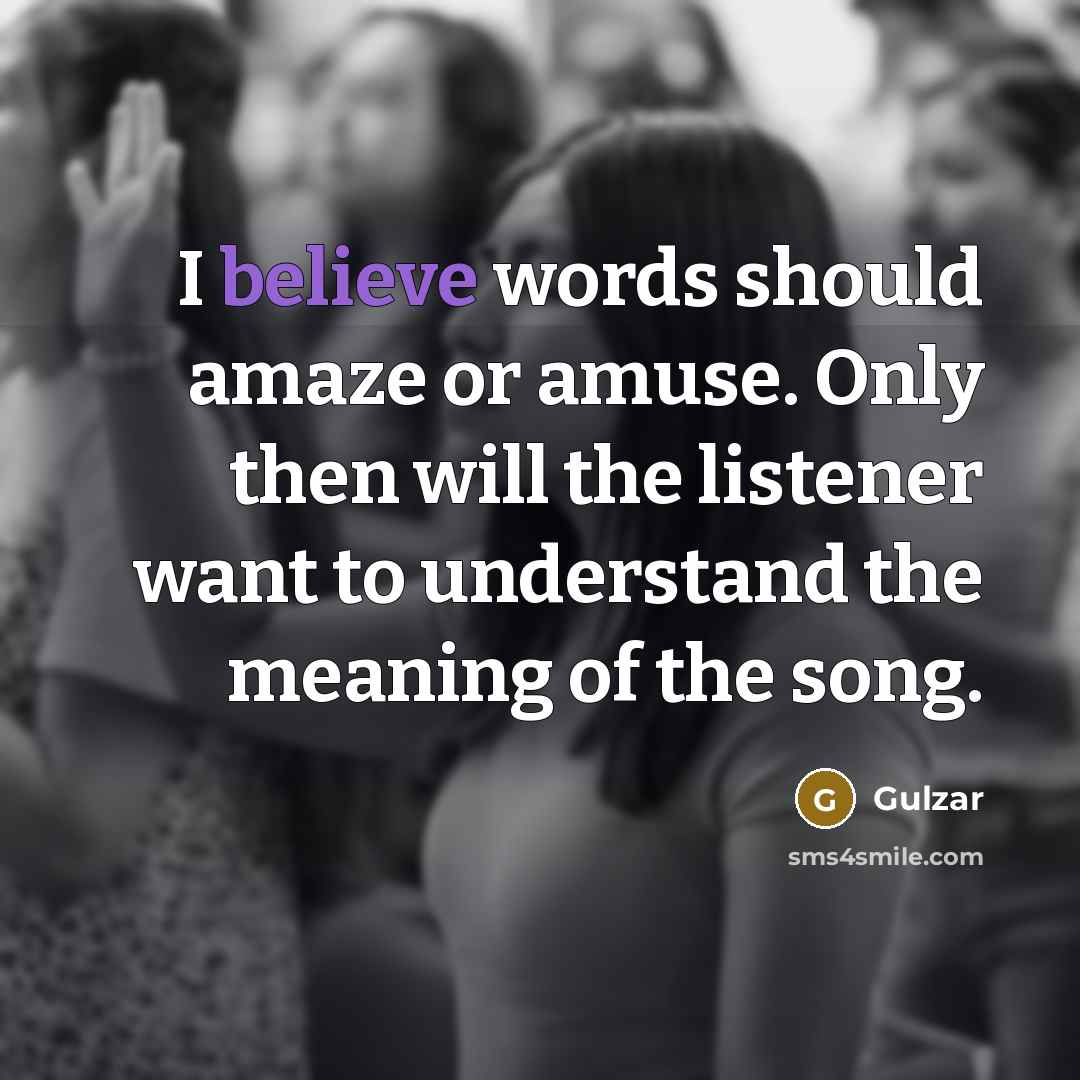 “I believe words should amaze or amuse. Only then will…” quote by Gulzar