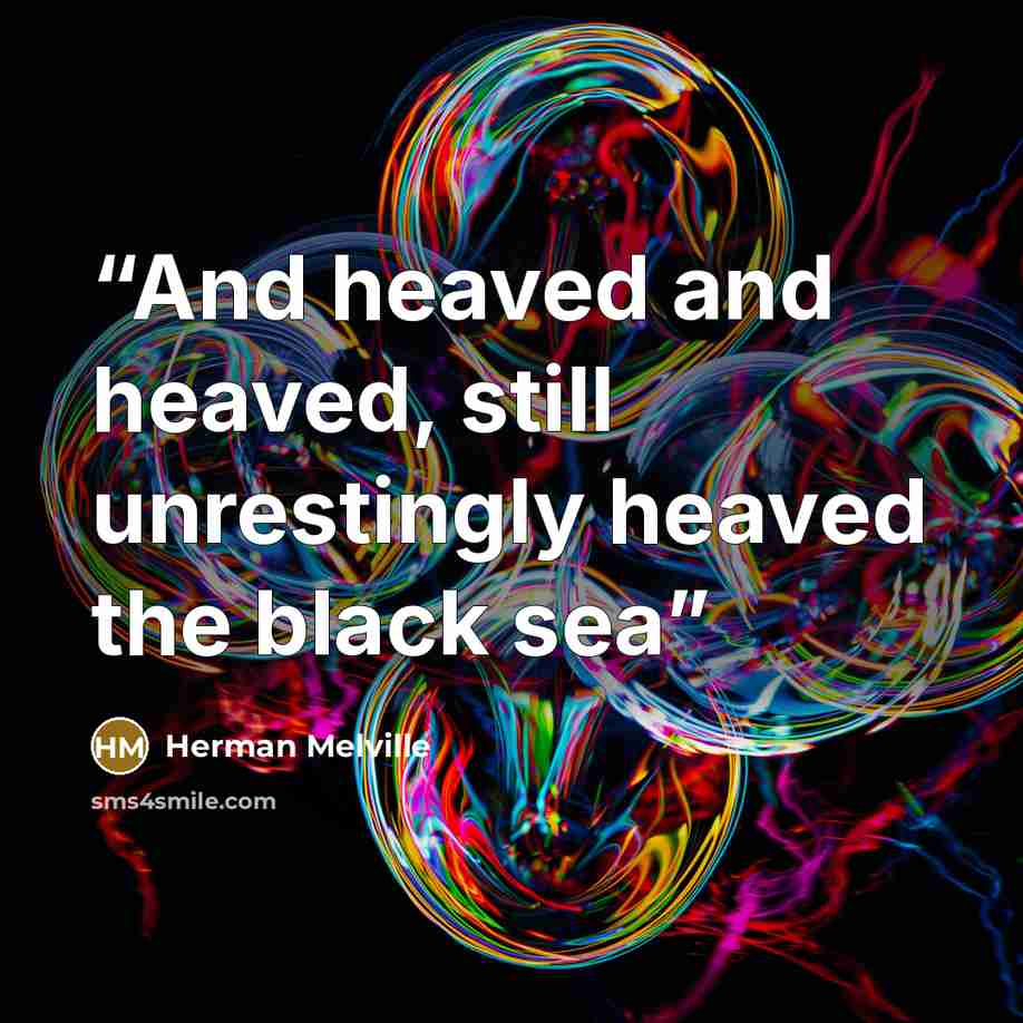 “And heaved and heaved, still unrestingly heaved the black sea” quote by Herman Melville