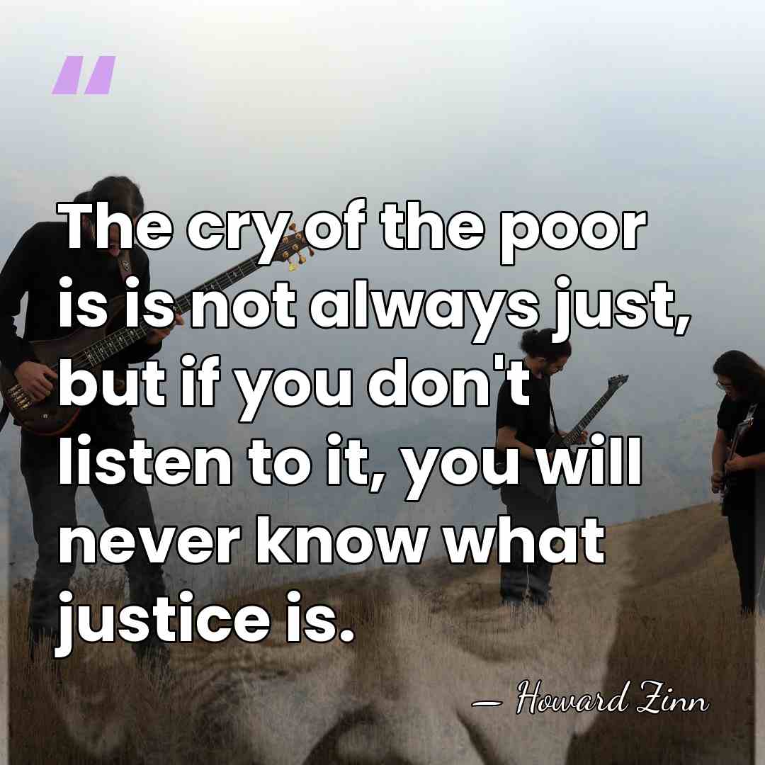 The cry of the poor is is not always just, but if&hellip; - Howard Zinn