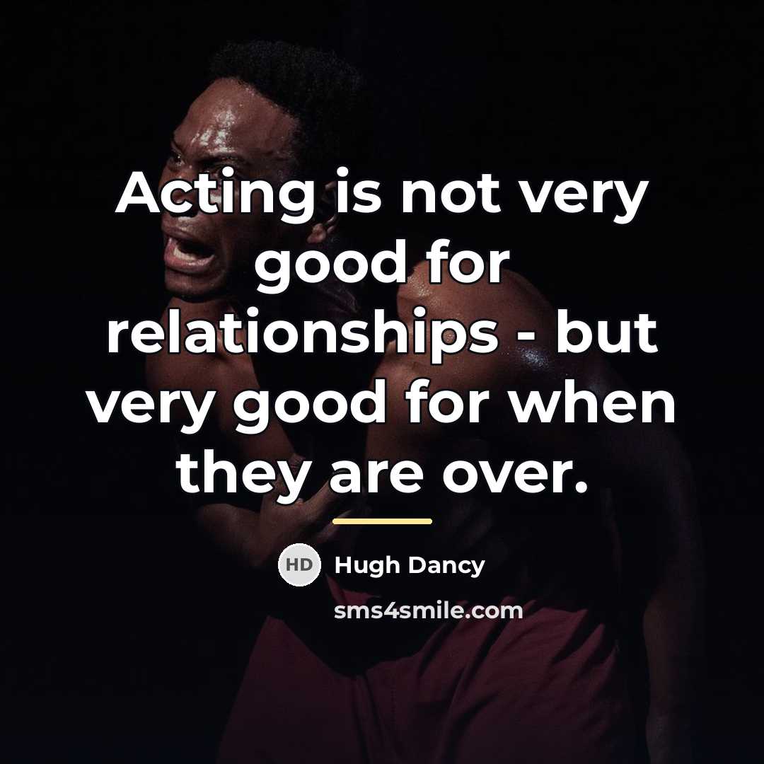 “Acting is not very good for relationships - but very…” quote by Hugh Dancy
