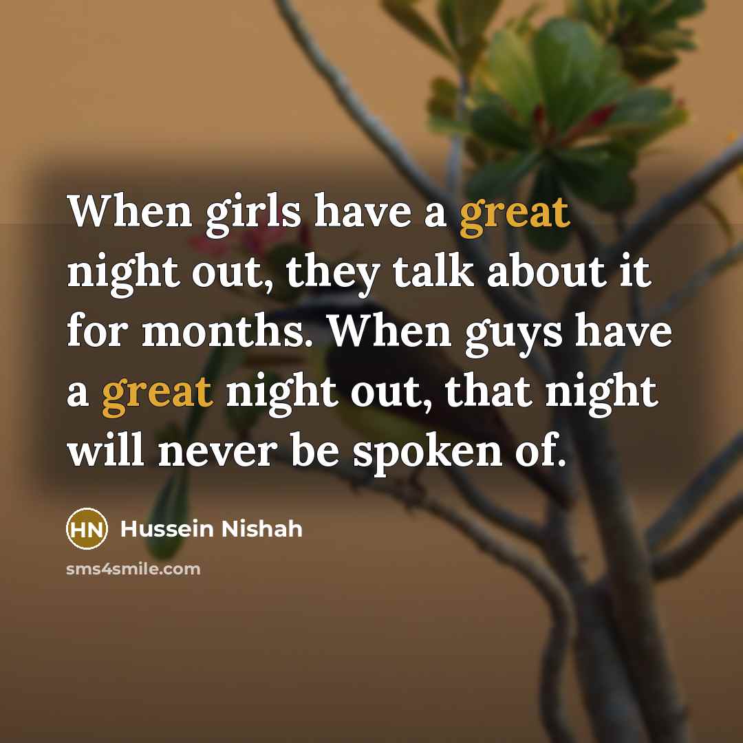 “When girls have a great night out, they talk about…” quote by Hussein Nishah