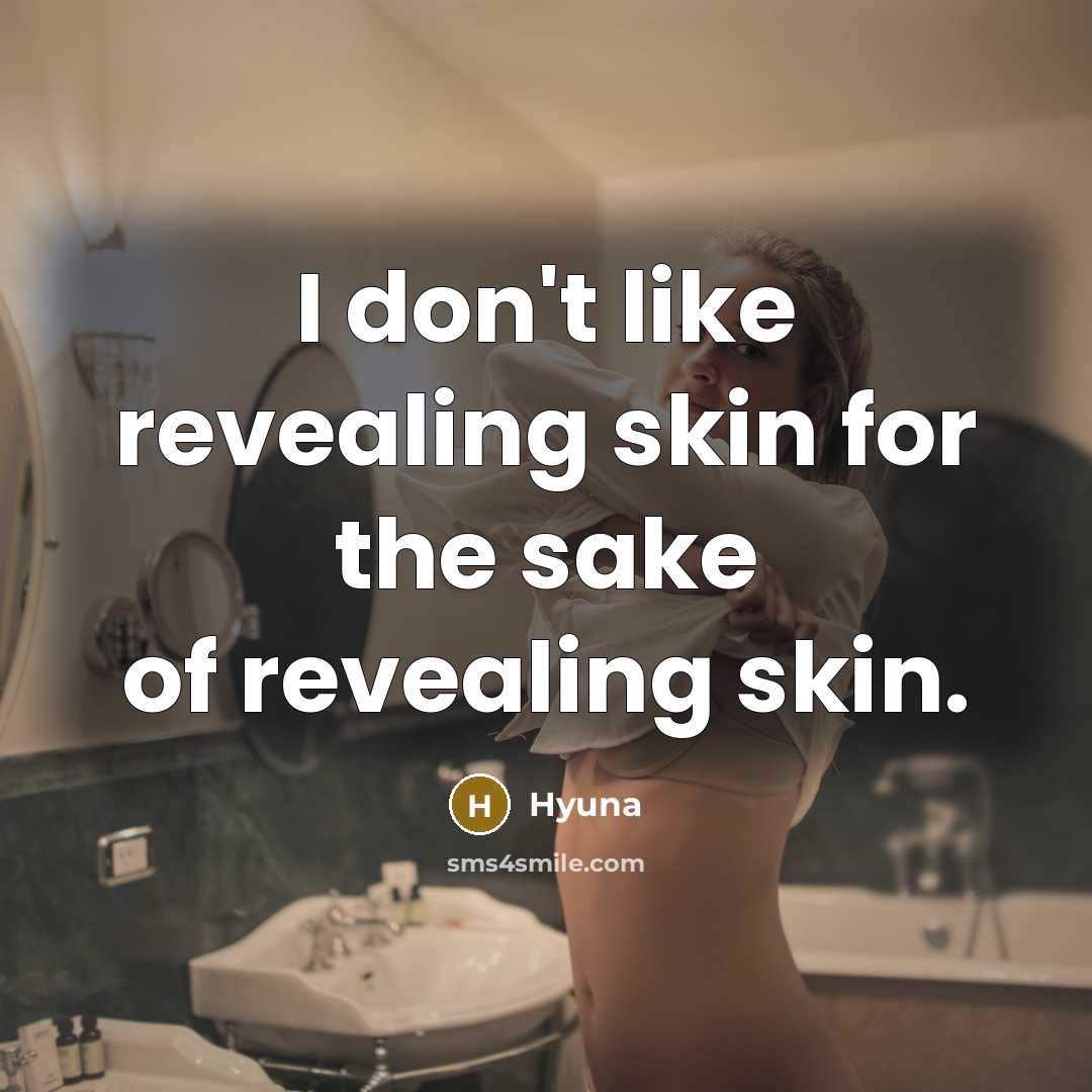 “I don't like revealing skin for the sake of revealing…” quote by Hyuna