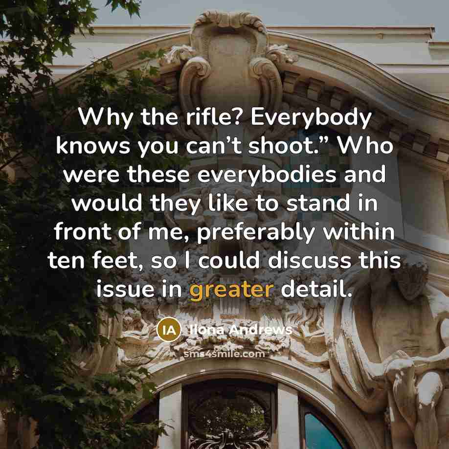 “Why the rifle? Everybody knows you can’t shoot.” Who were…” quote by Ilona Andrews