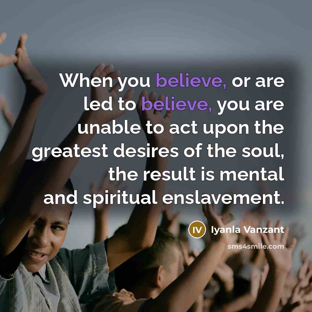“When you believe, or are led to believe, you are…” quote by Iyanla Vanzant