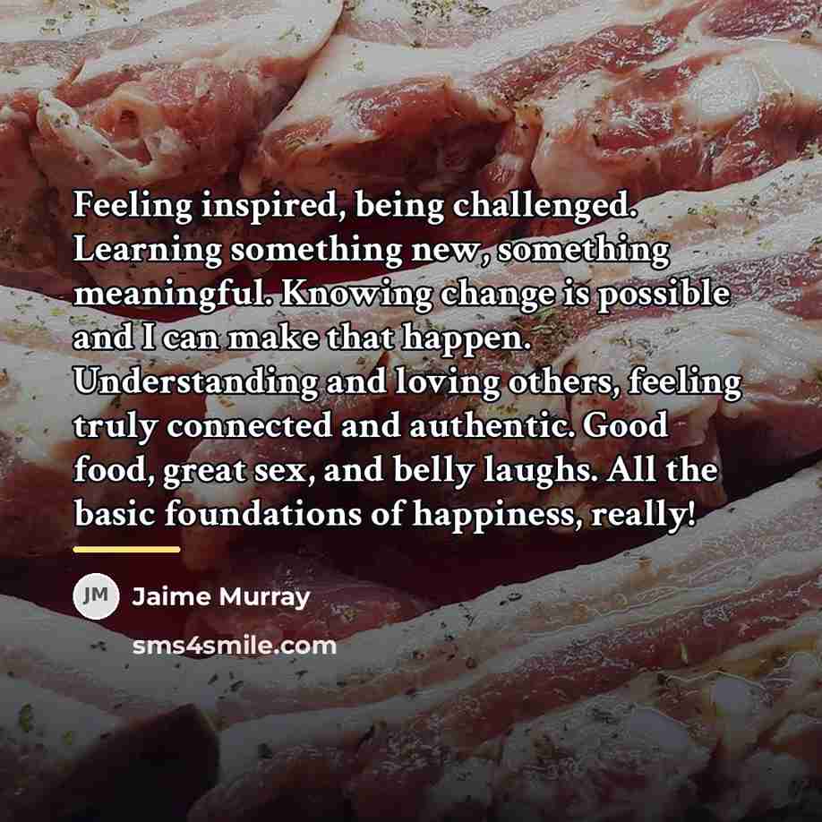 “Feeling inspired, being challenged. Learning something new, something meaningful. Knowing…” quote by Jaime Murray