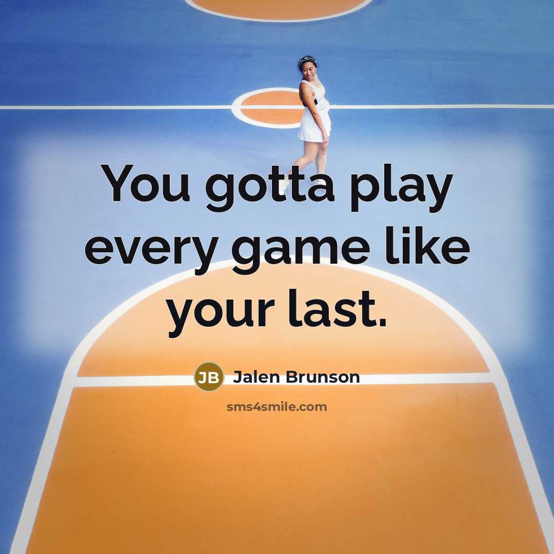 “You gotta play every game like your last.…” quote by Jalen Brunson