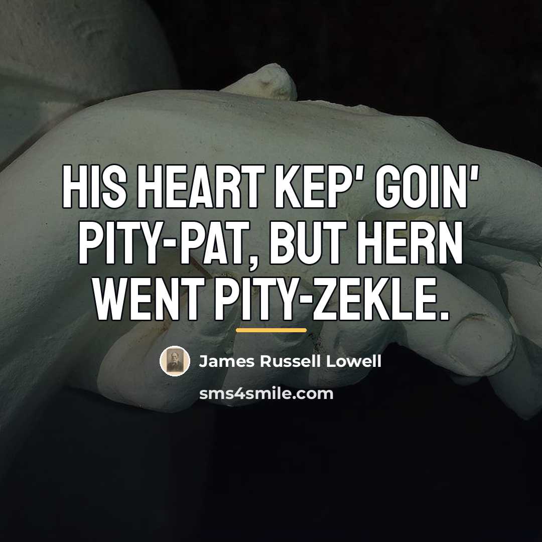 “His heart kep' goin' pity-pat, But hern went pity-Zekle.…” quote by James Russell Lowell