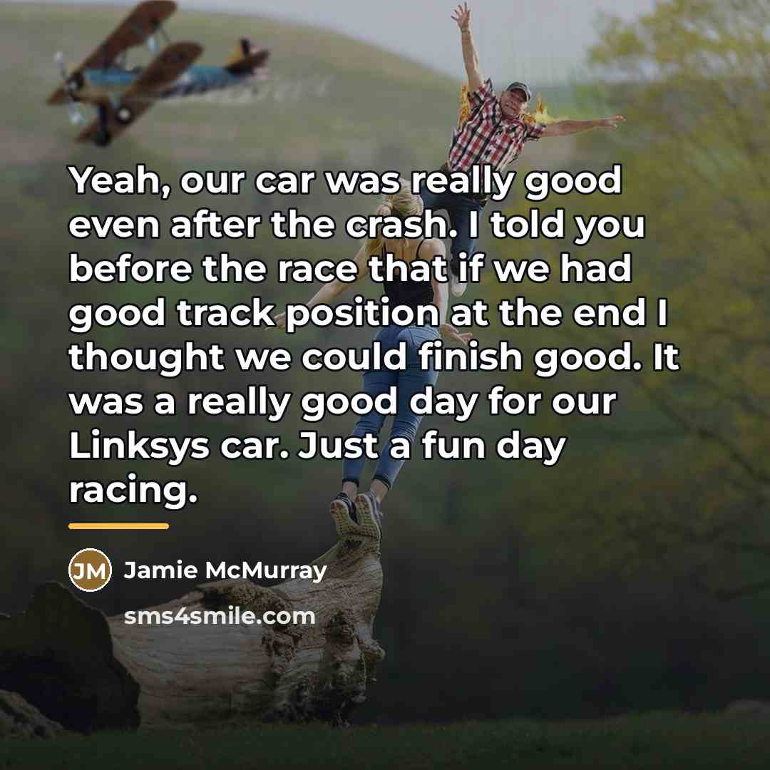 “Yeah, our car was really good even after the crash.…” quote by Jamie McMurray