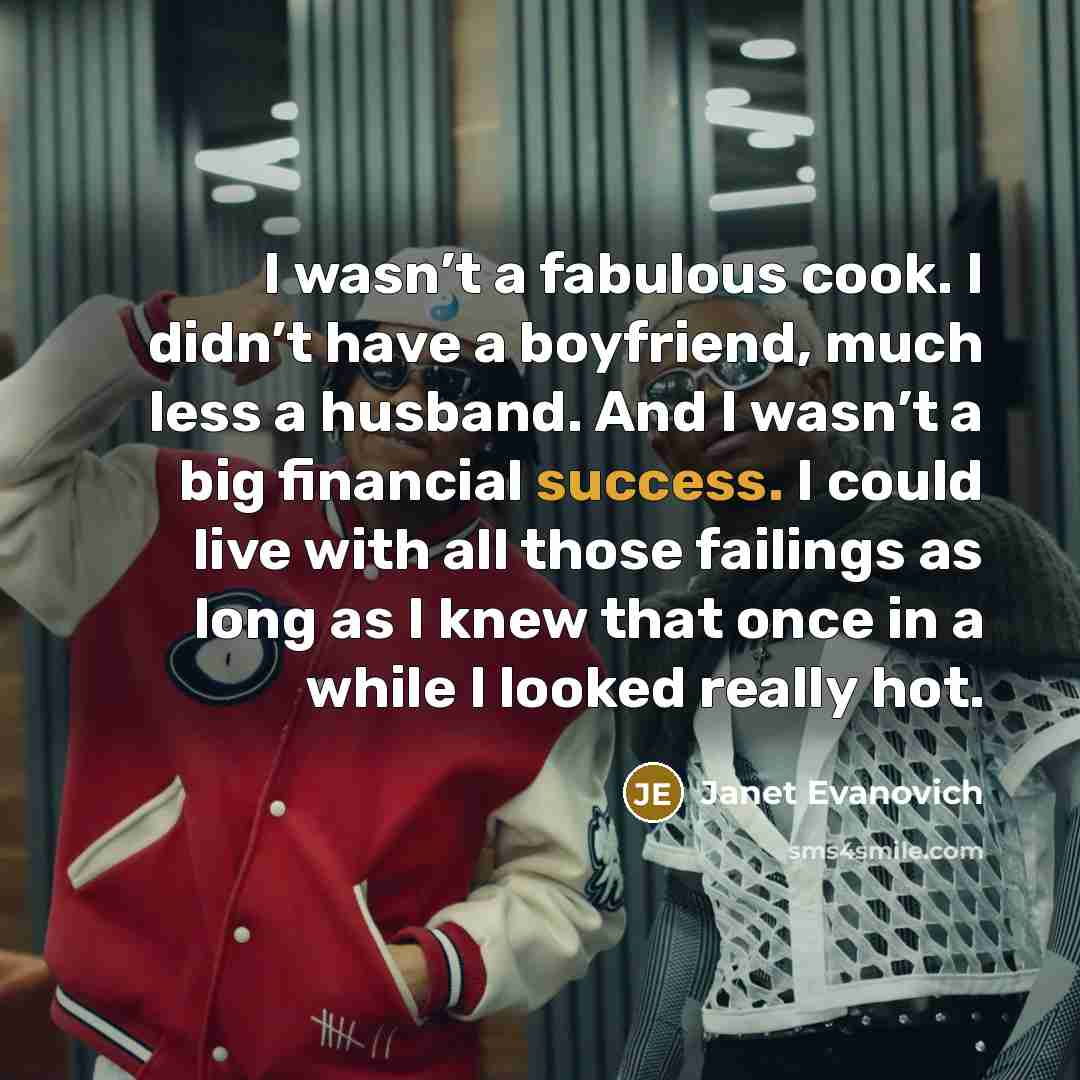 “I wasn’t a fabulous cook. I didn’t have a boyfriend,…” quote by Janet Evanovich