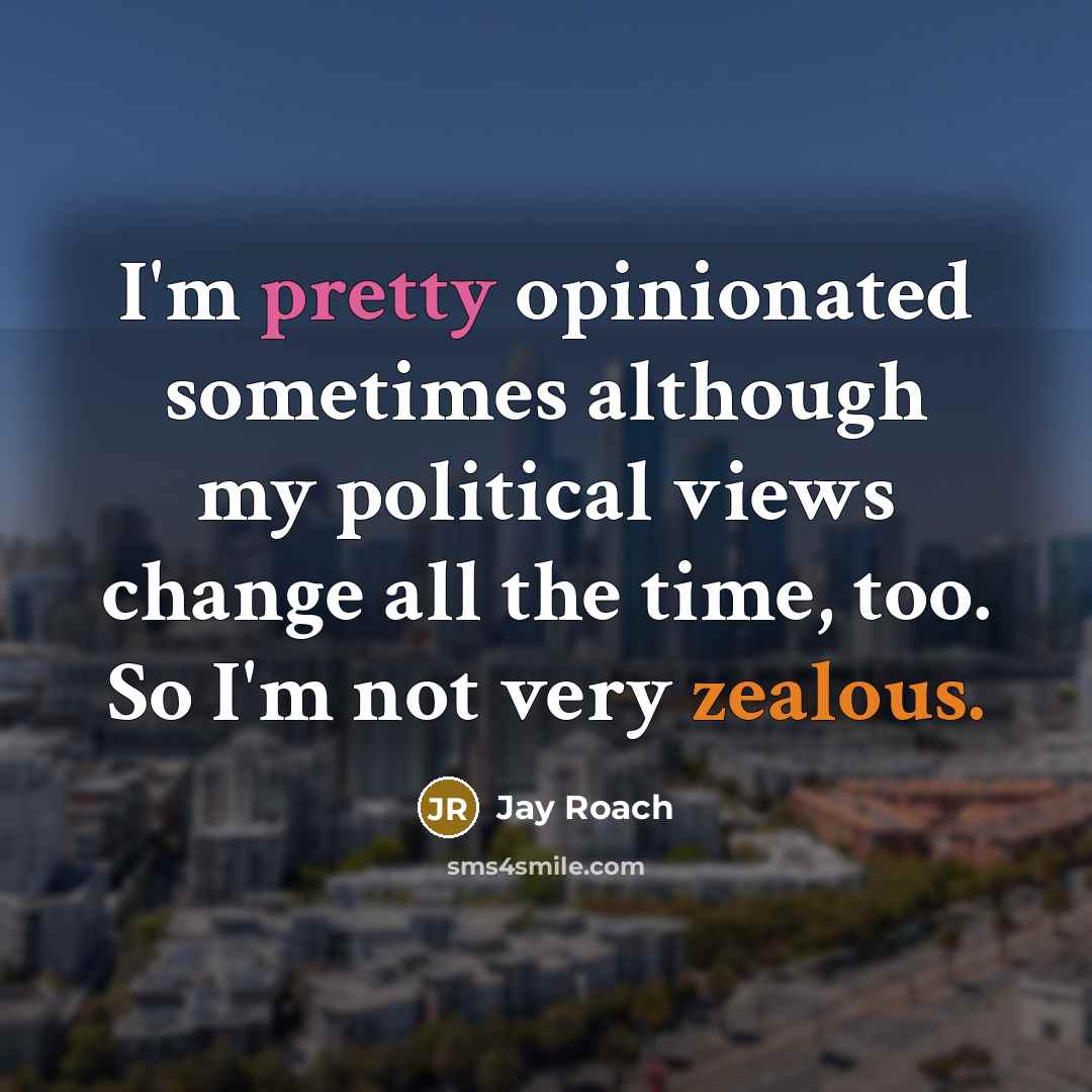 “I'm pretty opinionated sometimes although my political views change all…” quote by Jay Roach