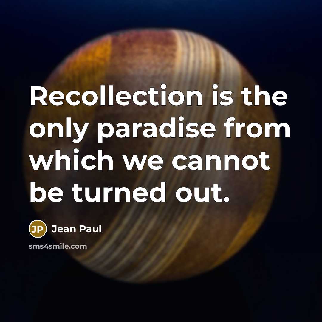 “Recollection is the only paradise from which we cannot be…” quote by Jean Paul