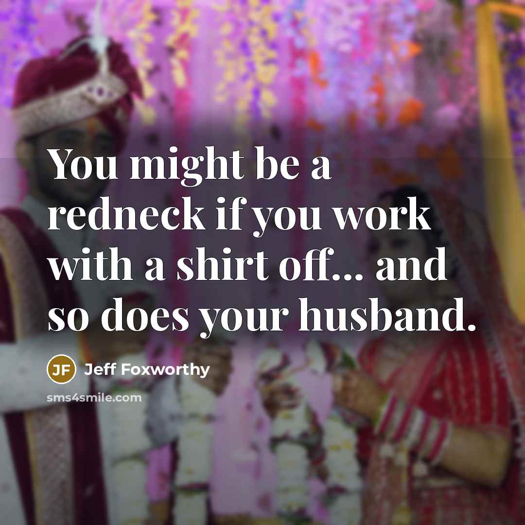 “You might be a redneck if you work with a…” quote by Jeff Foxworthy