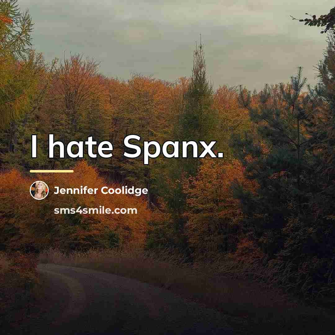 “I hate Spanx.…” quote by Jennifer Coolidge