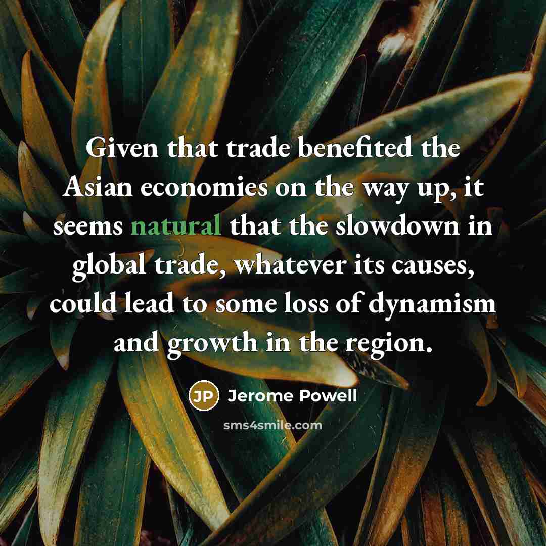 “Given that trade benefited the Asian economies on the way…” quote by Jerome Powell