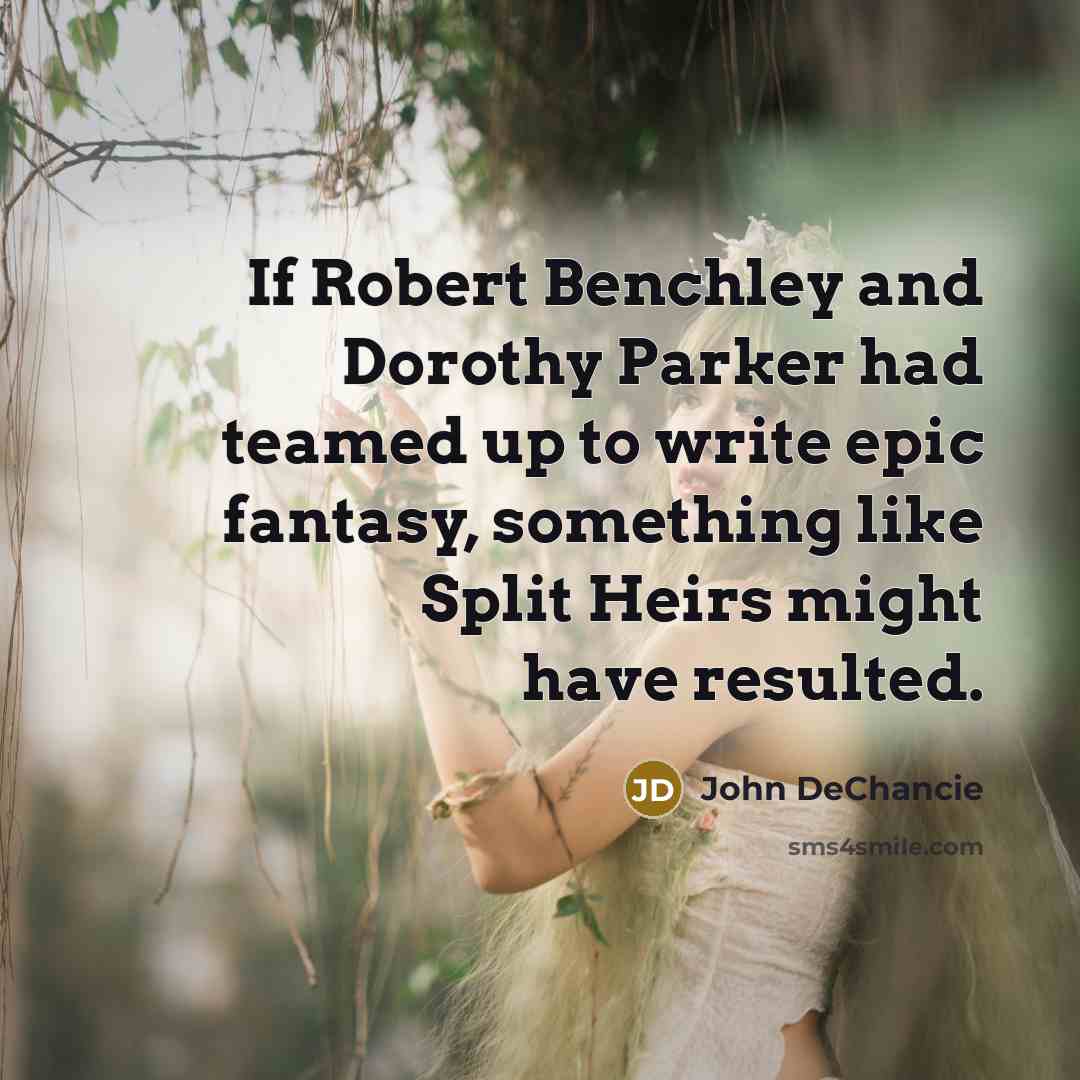 “If Robert Benchley and Dorothy Parker had teamed up to…” quote by John DeChancie