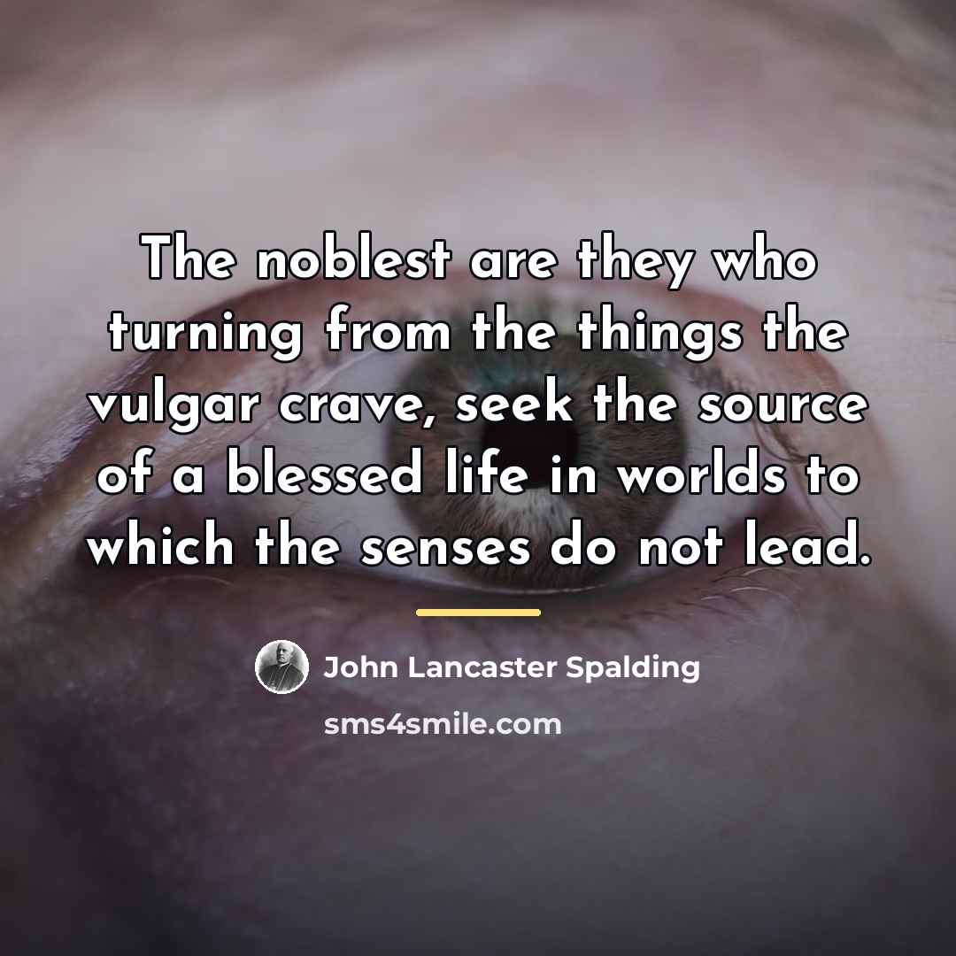 “The noblest are they who turning from the things the…” quote by John Lancaster Spalding