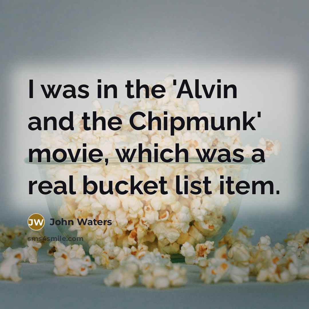 “I was in the 'Alvin and the Chipmunk' movie, which…” quote by John Waters