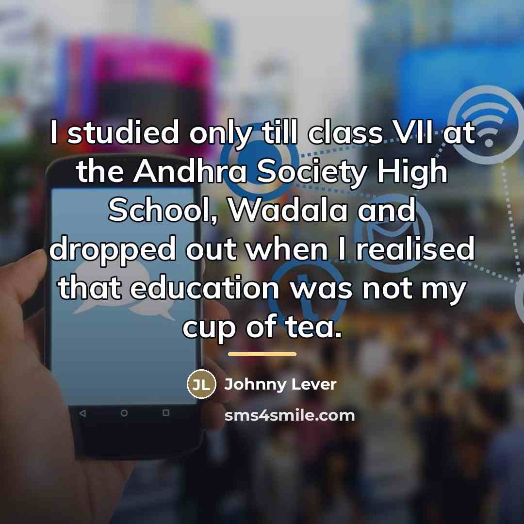 “I studied only till class VII at the Andhra Society…” quote by Johnny Lever