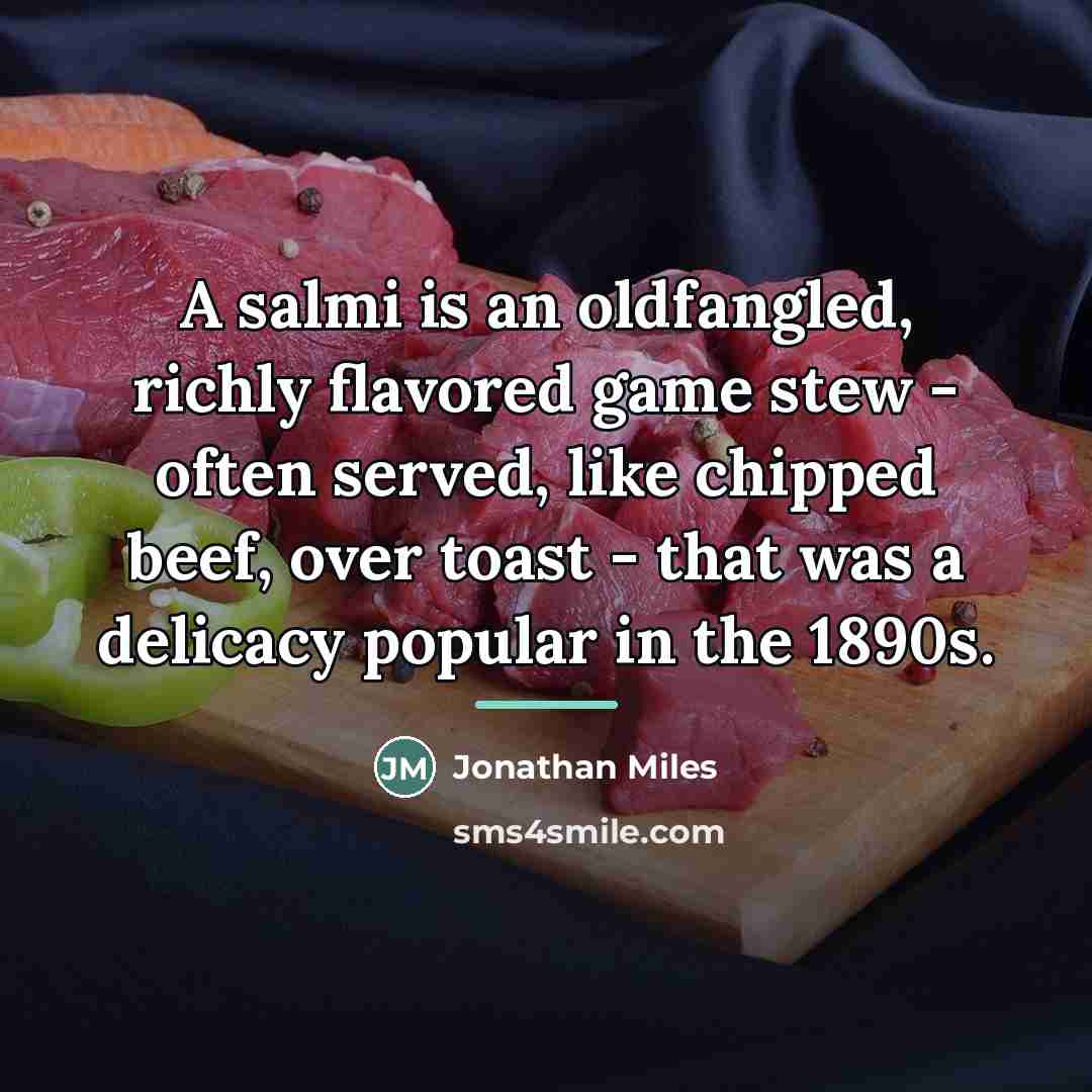 “A salmi is an oldfangled, richly flavored game stew -…” quote by Jonathan Miles