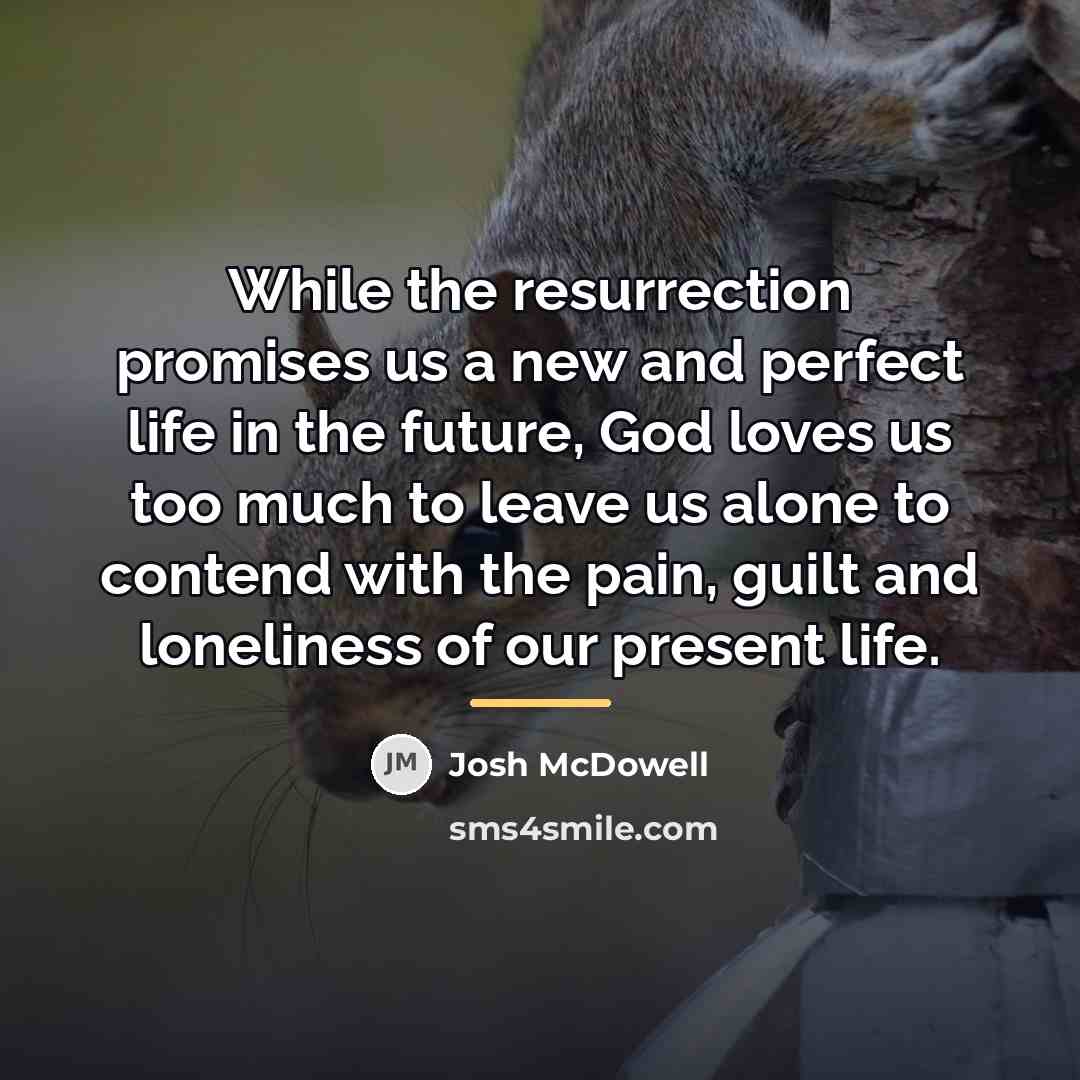 “While the resurrection promises us a new and perfect life…” quote by Josh McDowell