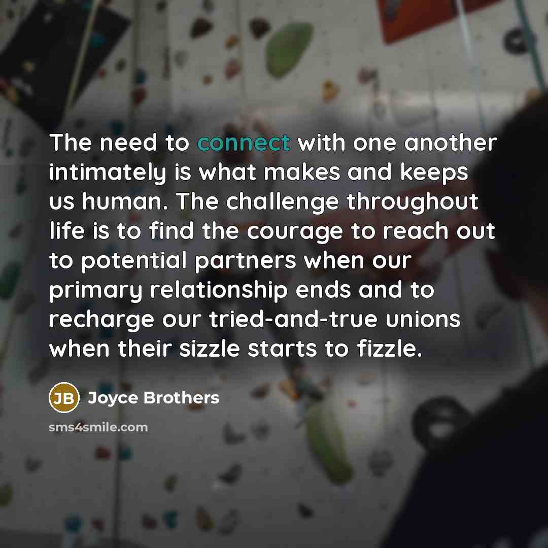 “The need to connect with one another intimately is what…” quote by Joyce Brothers