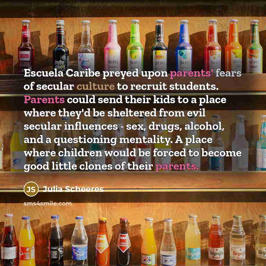 “Escuela Caribe preyed upon parents' fears of secular culture to…” quote by Julia Scheeres
