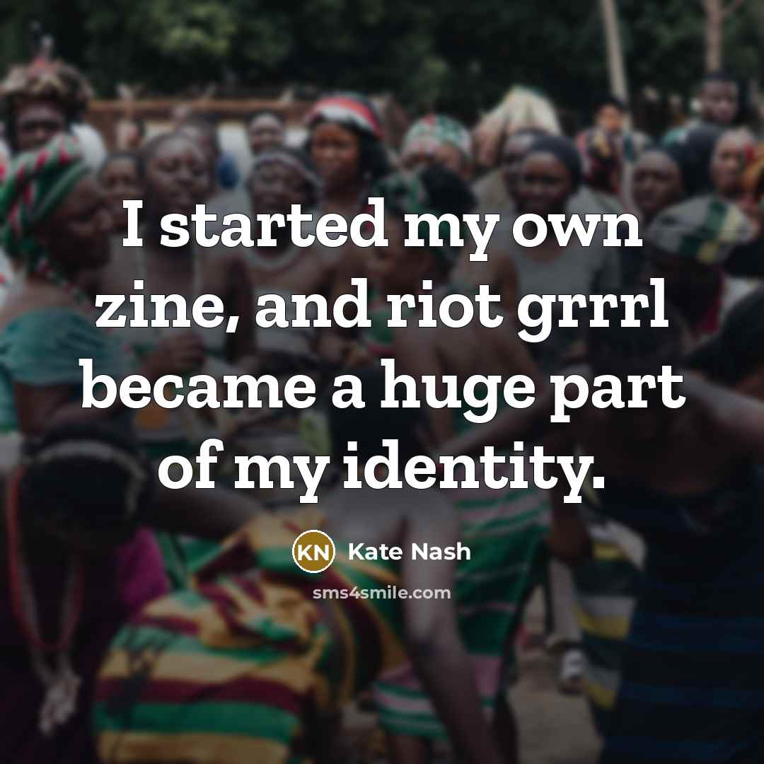 “I started my own zine, and riot grrrl became a huge part of my identity.” quote by Kate Nash