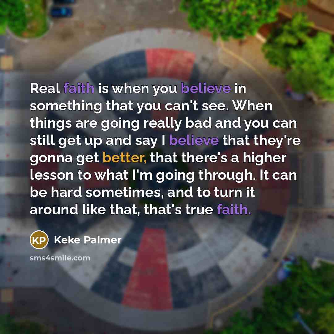 “Real faith is when you believe in something that you…” quote by Keke Palmer