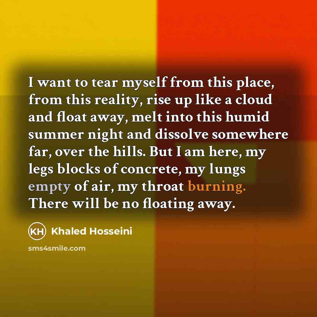 “I want to tear myself from this place, from this…” quote by Khaled Hosseini