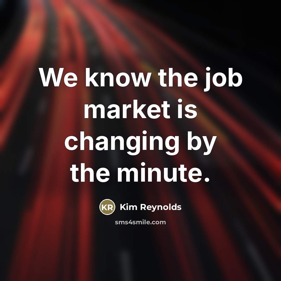 “We know the job market is changing by the minute.…” quote by Kim Reynolds