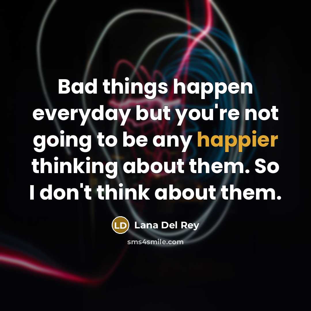 “Bad things happen everyday but you're not going to be…” quote by Lana Del Rey