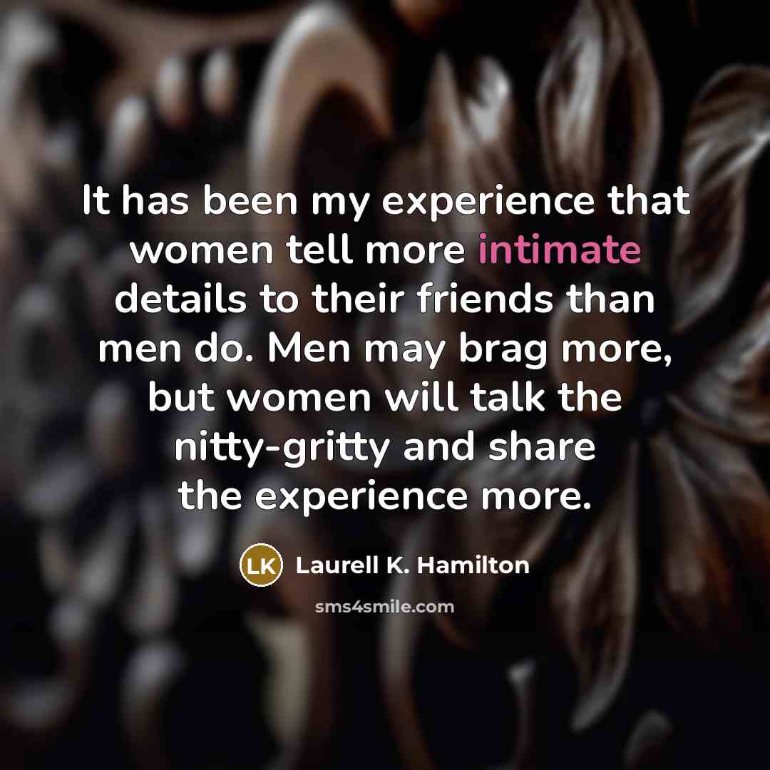“It has been my experience that women tell more intimate…” quote by Laurell K. Hamilton