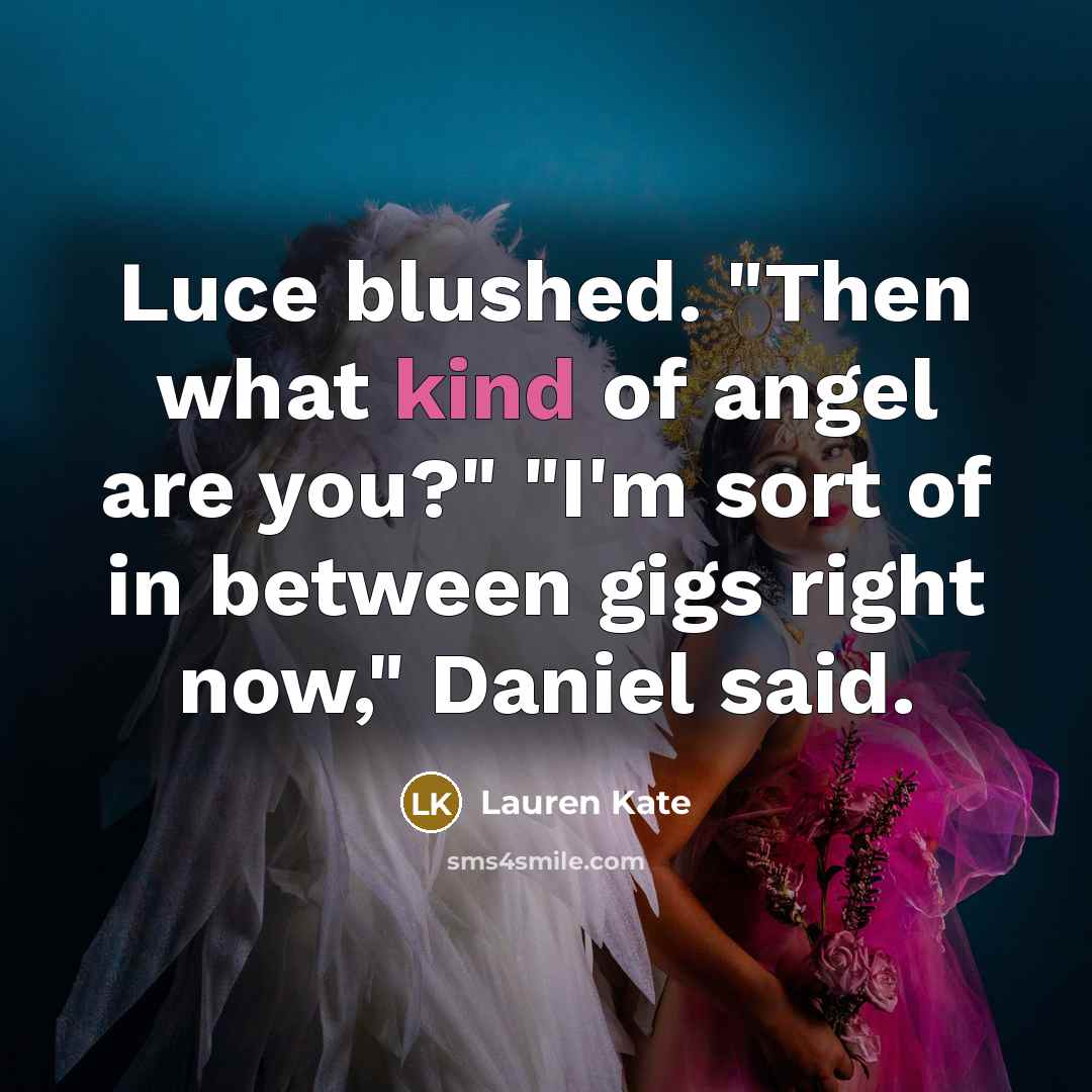 “Luce blushed. "Then what kind of angel are you?" "I'm…” quote by Lauren Kate