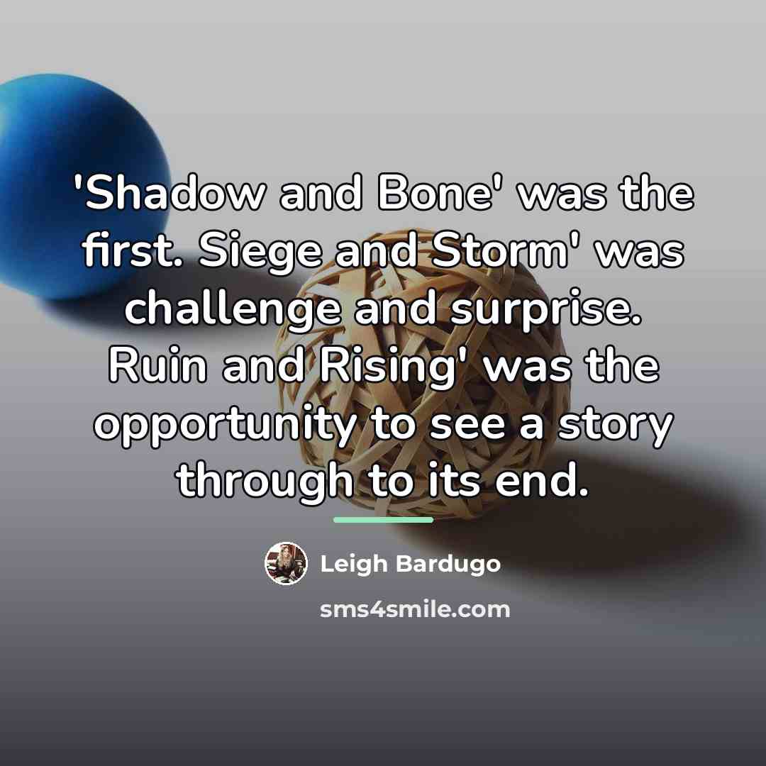 “'Shadow and Bone' was the first. Siege and Storm' was…” quote by Leigh Bardugo