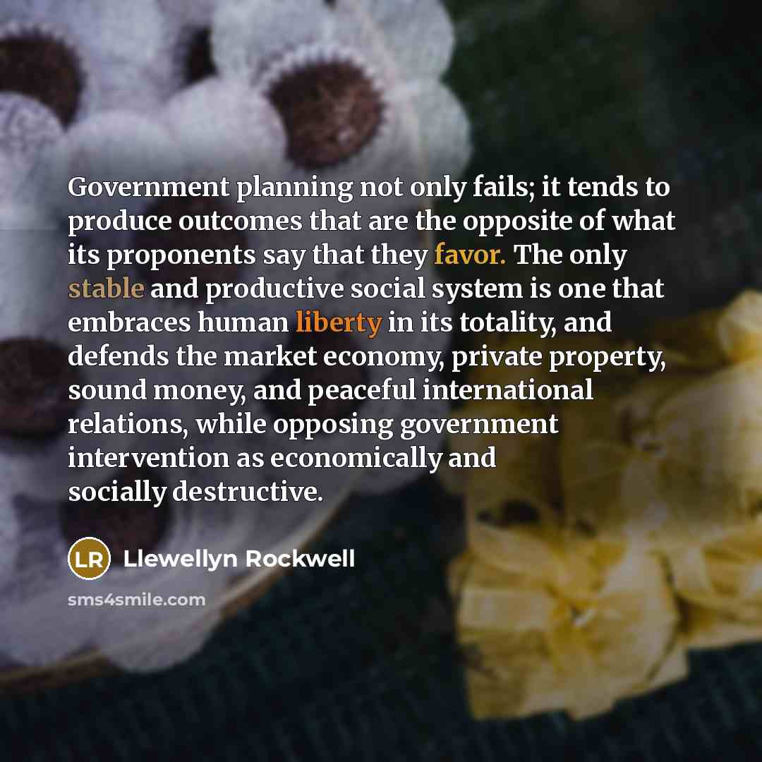 “Government planning not only fails; it tends to produce outcomes…” quote by Llewellyn Rockwell