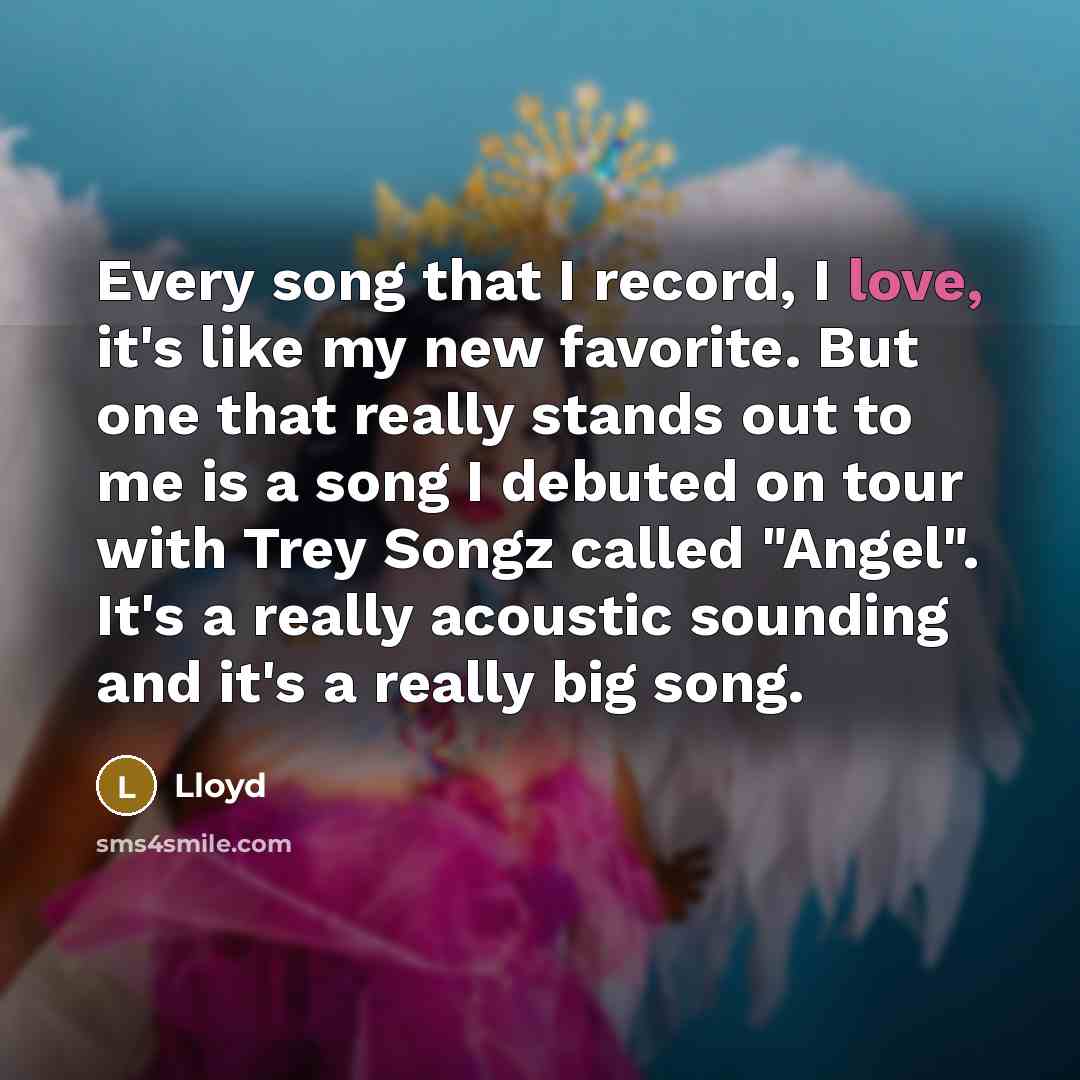 “Every song that I record, I love, it's like my…” quote by Lloyd