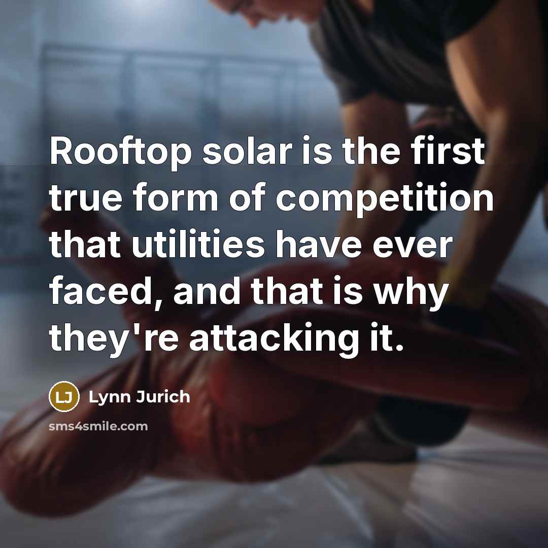 “Rooftop solar is the first true form of competition that…” quote by Lynn Jurich