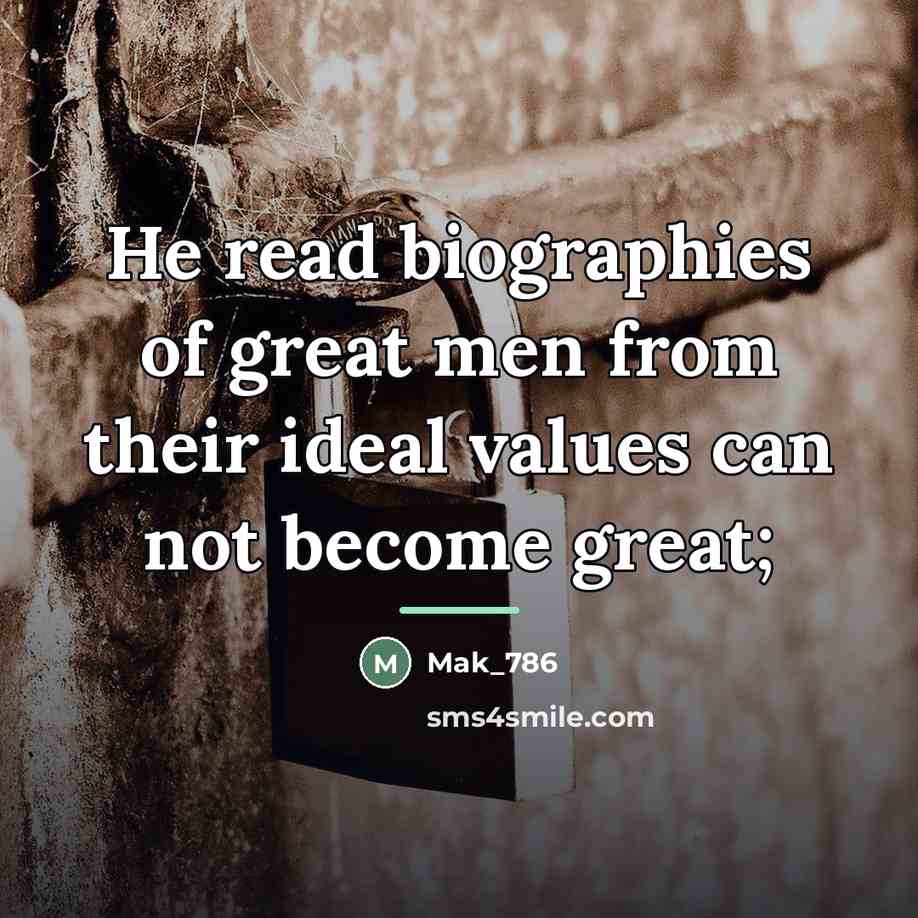 “He read biographies of great men from their ideal values…” quote by Mak_786