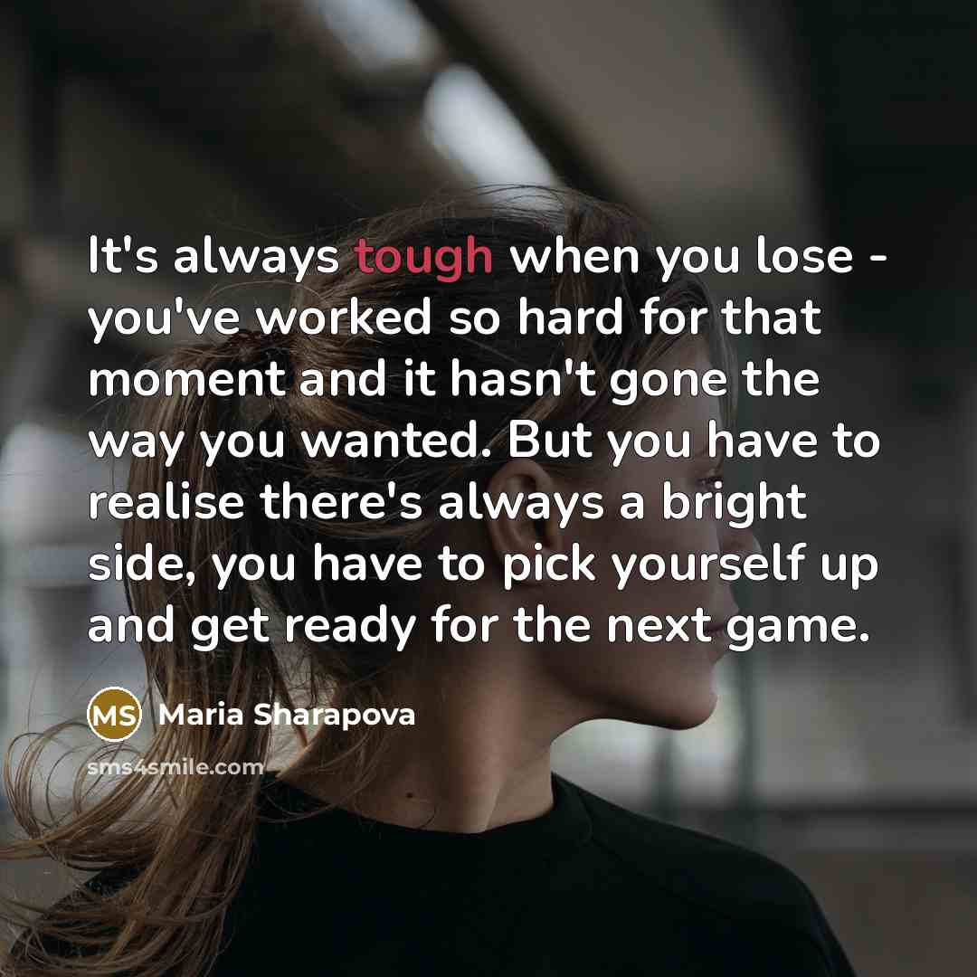 “It's always tough when you lose - you've worked so…” quote by Maria Sharapova
