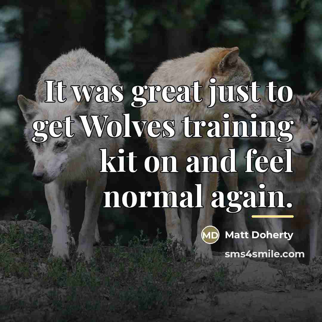 “It was great just to get Wolves training kit on…” quote by Matt Doherty