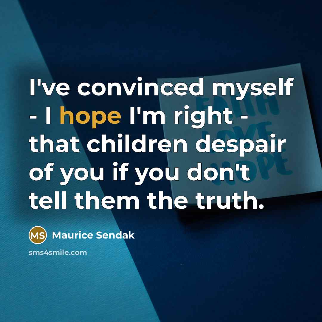 “I've convinced myself - I hope I'm right - that…” quote by Maurice Sendak